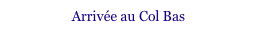 Arrivée au Col Bas