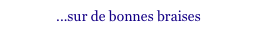 ...sur de bonnes braises