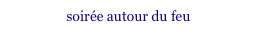 soirée autour du feu