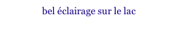 bel éclairage sur le lac