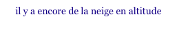 il y a encore de la neige en altitude