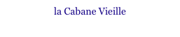 la Cabane Vieille